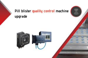 Pill blister quality control machine upgrade